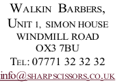 WALKIN   BARBERS,  UNIT 1,  SIMON HOUSE  WINDMILL ROAD OX3 7BU TEL: 07771 32 32 32 info@SHARPSCISSORS.CO.UK